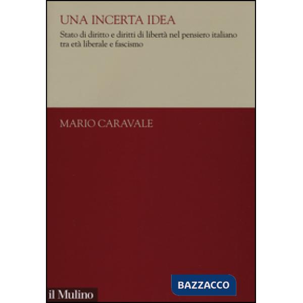 Incerta idea. Stato di diritto e diritti di libertà nel pensiero italiano tra et