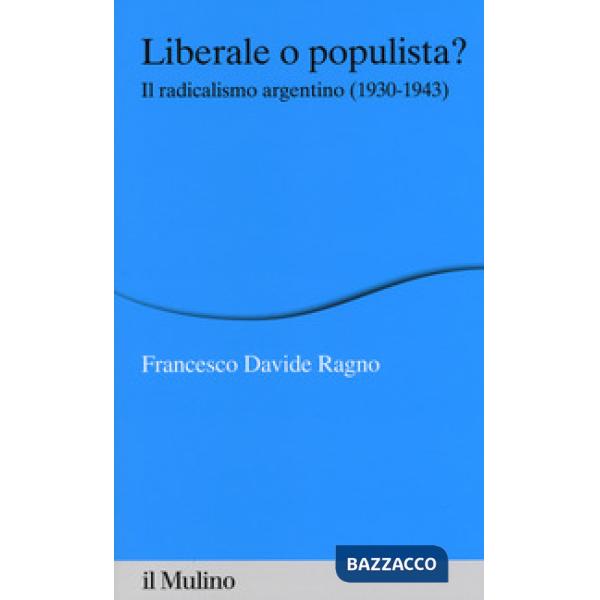 Liberale o populista? Il radicalismo argentino (1930-1943)