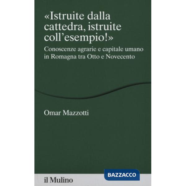«Istruite dalla cattedra, istruite coll'esempio!». Conoscenze agrarie e capitale