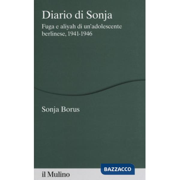 Diario di Sonja. Fuga e aliyah di un'adolescente berlinese, 1941-1946