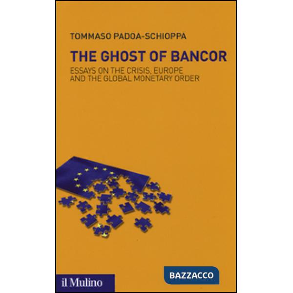 Ghost of Bancor. Essays on the crisis, Europe and the global monetary order (The