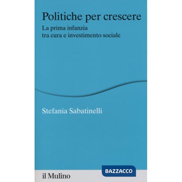 Politiche per crescere. La prima infanzia tra cura e investimento sociale