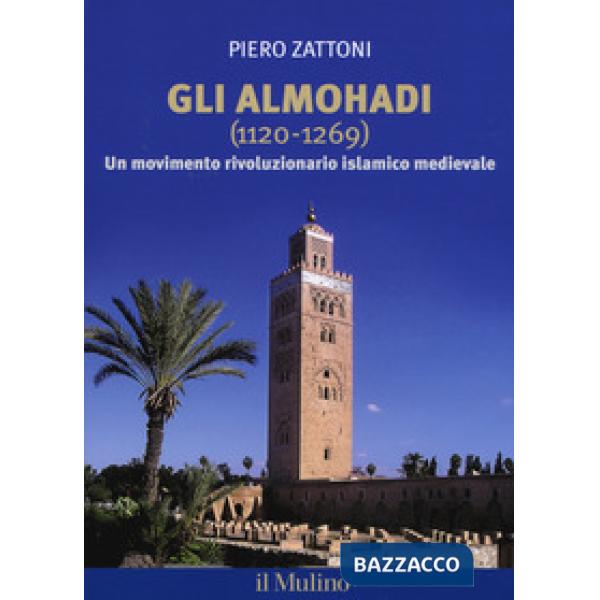 Almohadi 1120-1269. Un movimento rivoluzionario islamico medievale (Gli)