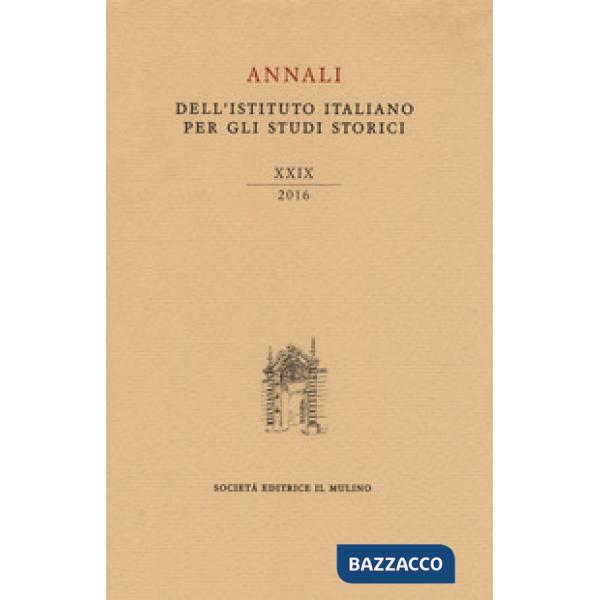 Annali dell'Istituto italiano per gli studi storici (2016). Vol. 29