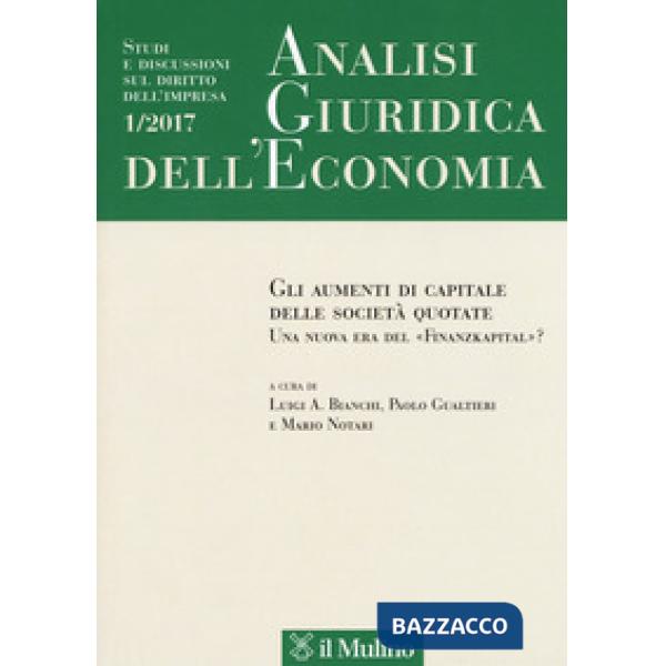 Analisi giuridica dell'economia (2017). Vol. 1: Gli strumenti di capitale delle società quotate. Una nuova era del «Finanzkapita