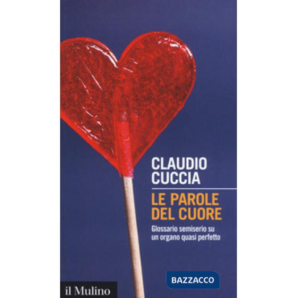 Parole del cuore. Glossario semiserio su un organo quasi perfetto (Le)