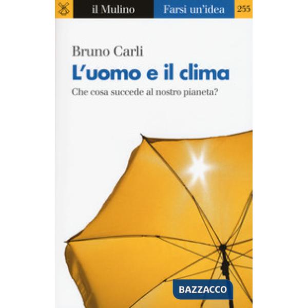 Uomo e il clima. Che cosa succede al nostro pianeta? (L')
