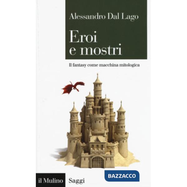 Eroi e mostri. Il fantasy come macchina mitologica