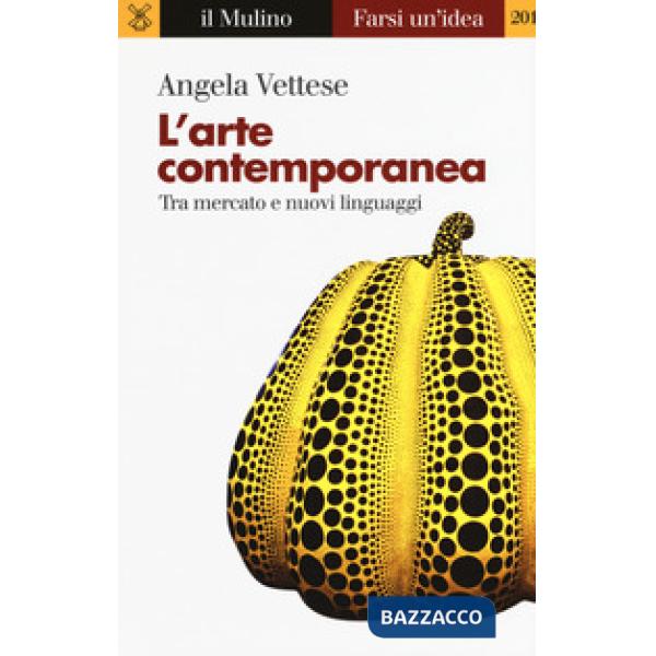 Arte contemporanea. Tra mercato e nuovi linguaggi (L')