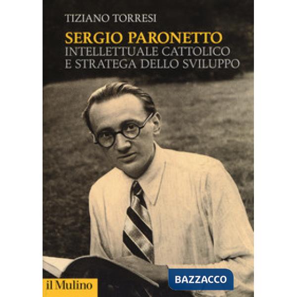 Sergio Paronetto. Intellettuale cattolico e stratega dello svilupppo