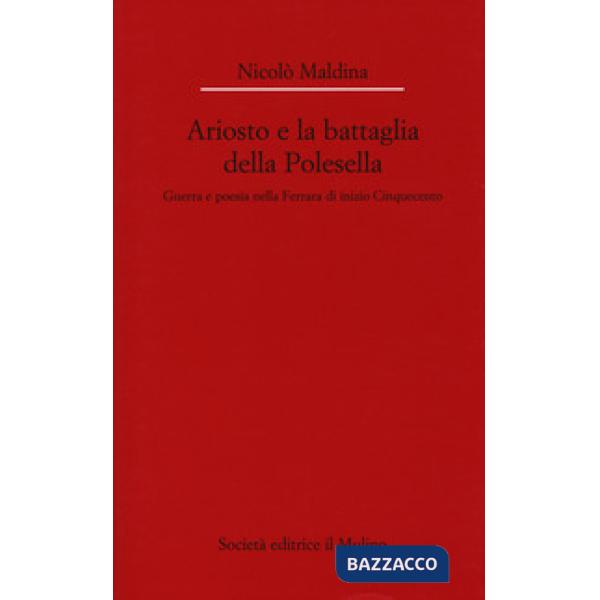 Ariosto e la battaglia della Polesella. Guerra e poesia nella Ferrar di inizio C
