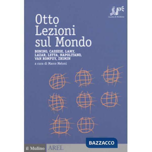 Otto lezioni sul mondo. Bonino, Cassese, Lamy, Lazar, Letta, Napolitano, Van Rom