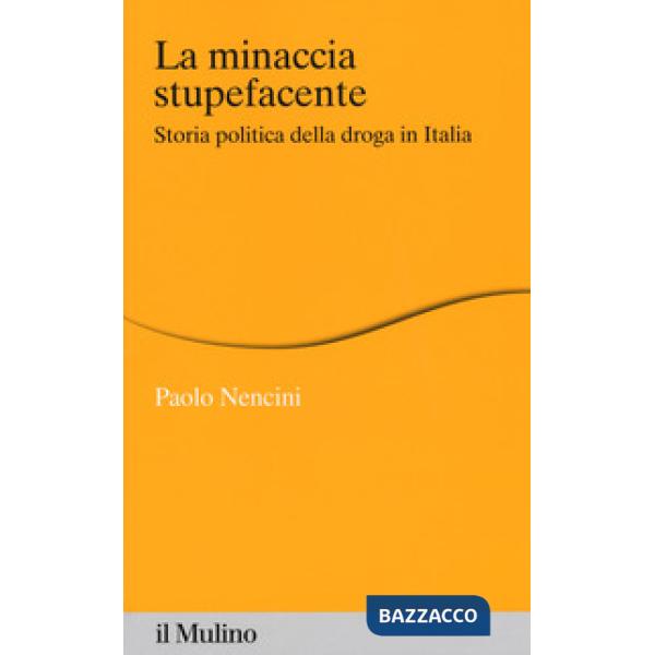 Minaccia stupefacente. Storia politica della droga in Italia (La)