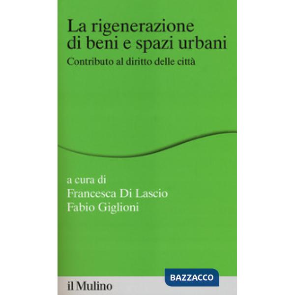 Rigenerazione di beni e spazi urbani. Contributi al diritto delle città (La)