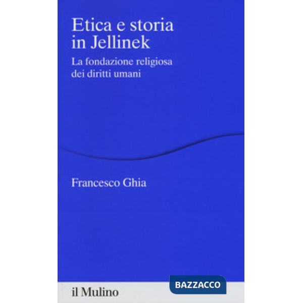 Etica e storia in Jellinek. La fondazione religiosa dei diritti umani