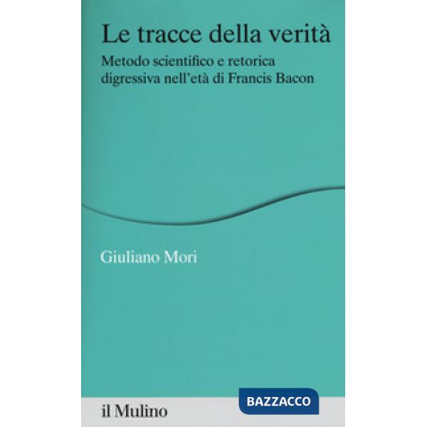 Tracce della verità. Metodo scientifico e retorica digressiva nell'età di Franci