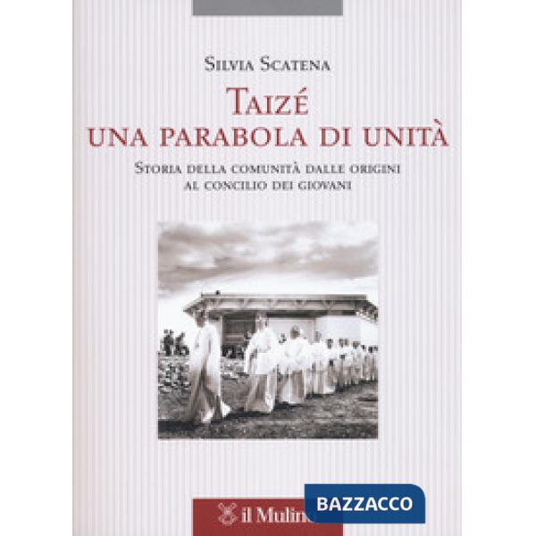 Taizé, una parabola di unità. Storia della comunità dalle origini al Concilio de
