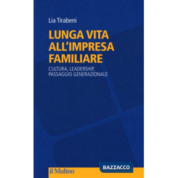 Lunga vita all'impresa familiare. Cultura, leadership, passaggio generazionale
