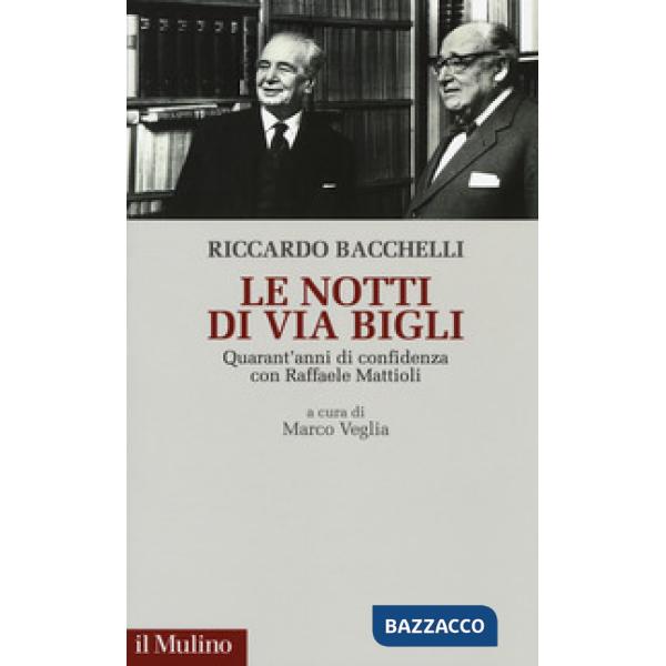 Notti di via Bigli. Quarant'anni di confidenza con Raffaele Mattioli (Le)