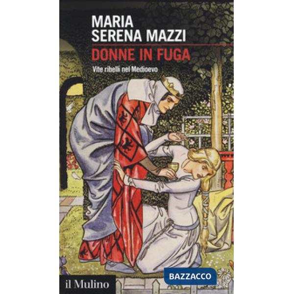 Donne in fuga. Vite ribelli nel Medioevo