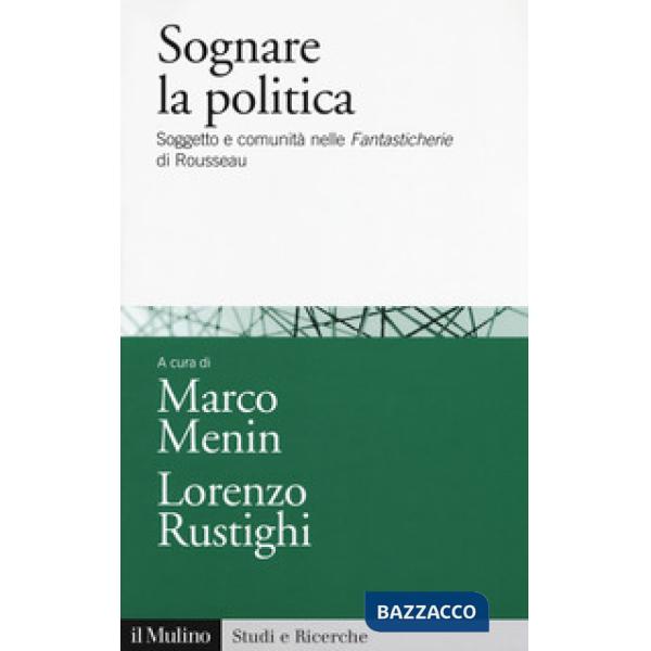 Sognare la politica. Soggetto e comunità nelle «Fantasticherie» di Rousseau