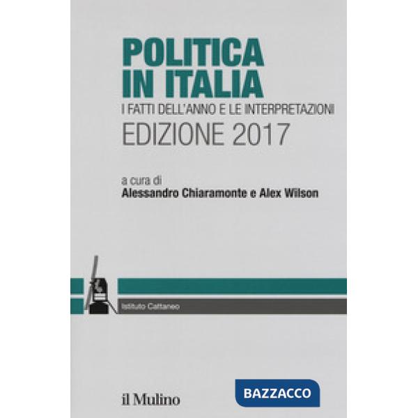 Politica in Italia. I fatti dell'anno e le interpretazioni 2017