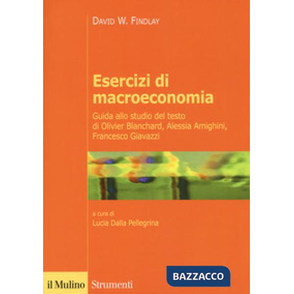 Esercizi di macroeconomia. Guida allo studio del testo di Olivier Blanchard, Alessia Amighini, Francesco Giavazzi