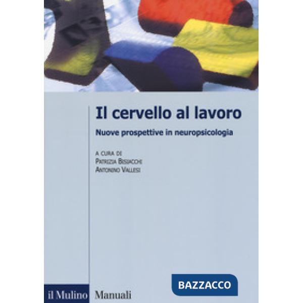 Cervello al lavoro. Nuove prospettive in neuropsicologia (Il)