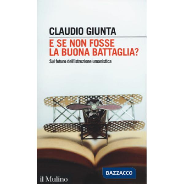 E se non fosse la buona battaglia? Sul futuro dell'istruzione umanistica