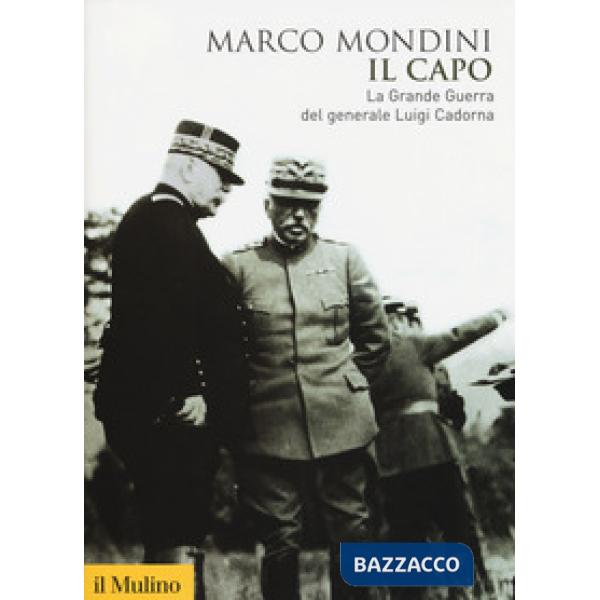 Capo. La grande guerra del generale Luigi Cadorna (Il)