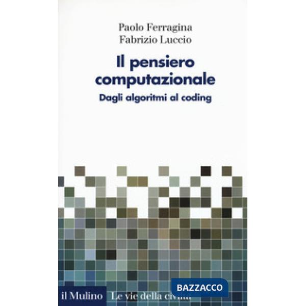 Pensiero computazionale. Dagli algoritmi al coding (Il)