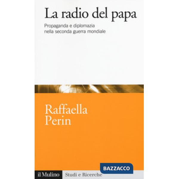 Radio del papa. Propaganda e diplomazia nella seconda guerra mondiale (La)