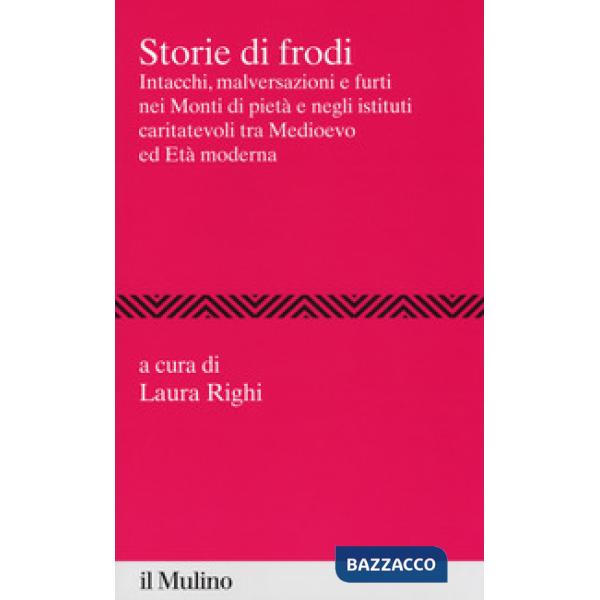 Storie di frodi. Intacchi, malversazioni e furti nei monti di pietà e negli isti