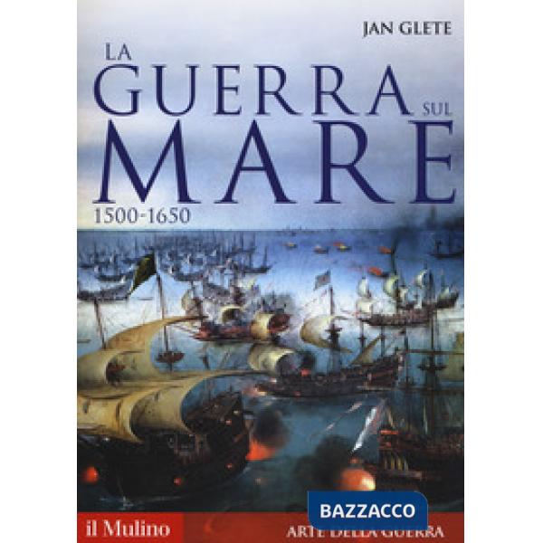 Guerra sul mare. 1500-1650 (La)