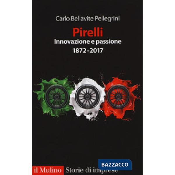 Pirelli. Innovazione e passione (1872-2017). Ediz. ampliata