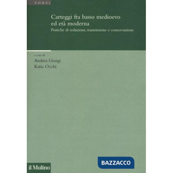 Carteggi fra basso Medioevo ed età moderna. Pratiche di redazione, trasmissione 