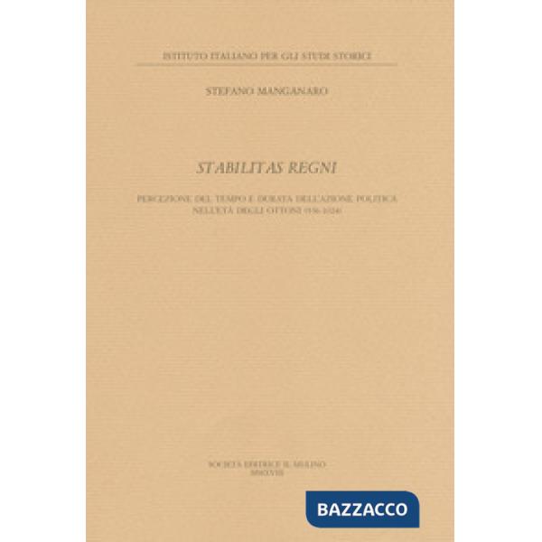 Stabilitas regni. Stabilitas regni Percezione del tempo e durata dell'azione politica nell'età degli Ottoni