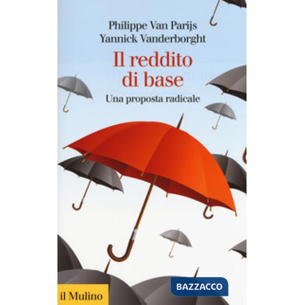 Reddito di base. Una proposta radicale (Il)