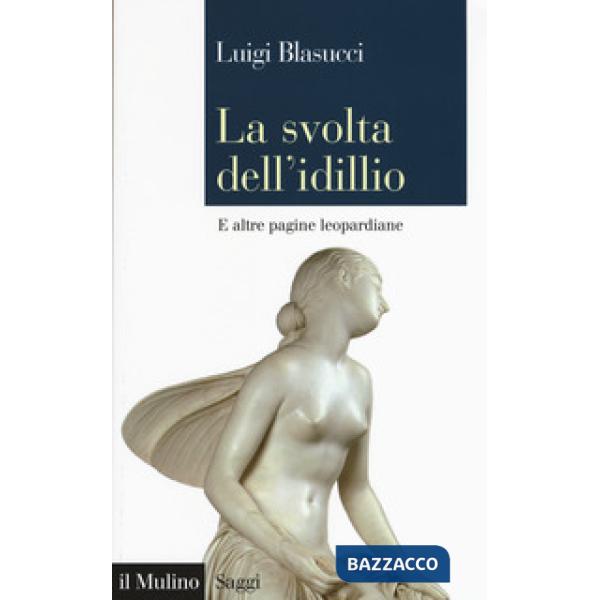 Svolta dell'idillio. E altre pagine leopardiane (La)
