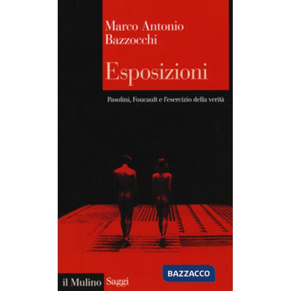 Esposizioni. Pasolini, Foucault e l'esercizio della verità