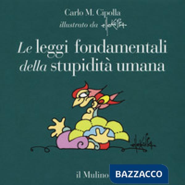 Leggi fondamentali della stupidità umana. Con 17 tavole a colori. Ediz. a colori (Le)