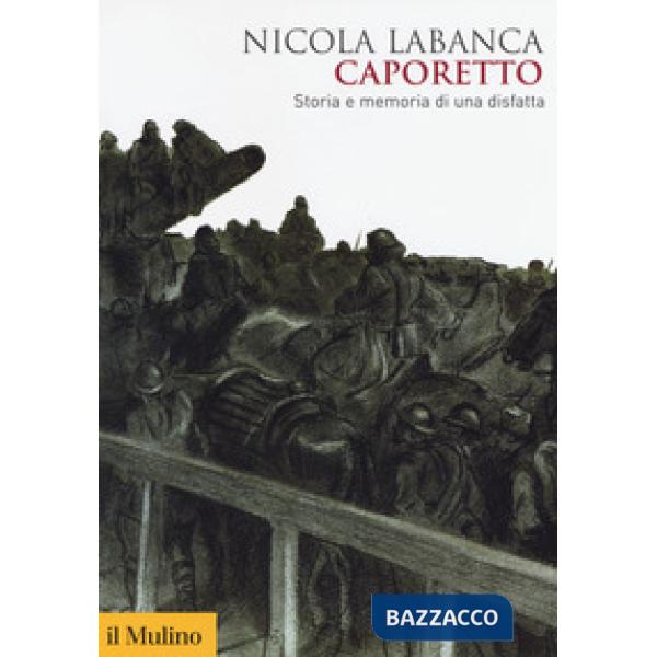 Caporetto. Storia e memoria di una disfatta