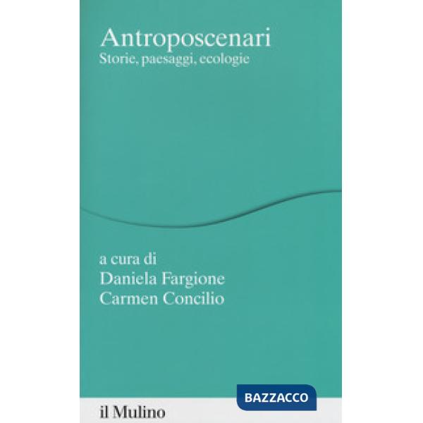 Antroposcenari. Storie, paesaggi, ecologie