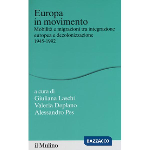 Europa in movimento. Mobilità e migrazioni tra integrazione europea e decolonizzazione, 1945-1992