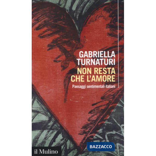 Non resta che l'amore. Paesaggi sentimentali italiani