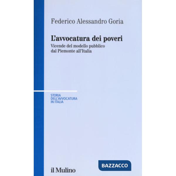 Avvocatura dei poveri nella storia. Vicende del modello pubblico dal Piemonte all'Italia (L')