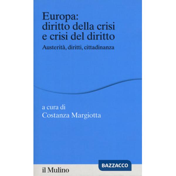 Europa: diritto della crisi e crisi del diritto. Austerità, diritti, cittadinanz