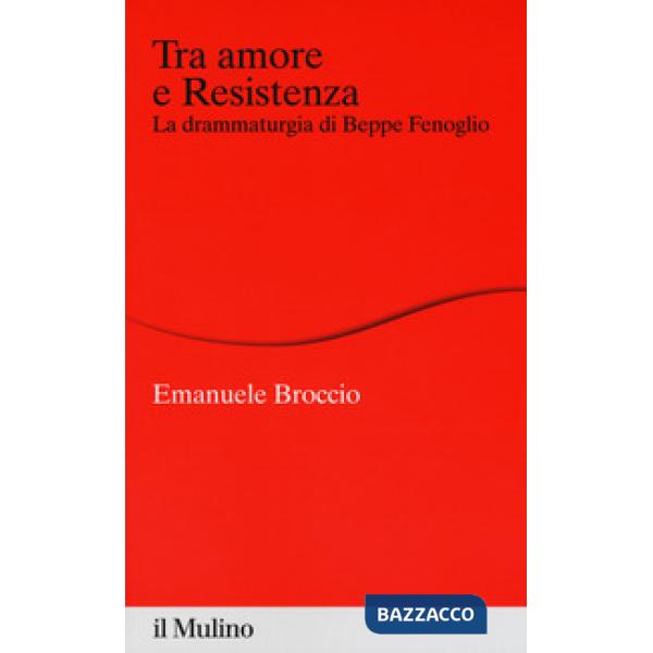 Tra amore e Resistenza. La drammaturgia di Beppe Fenoglio