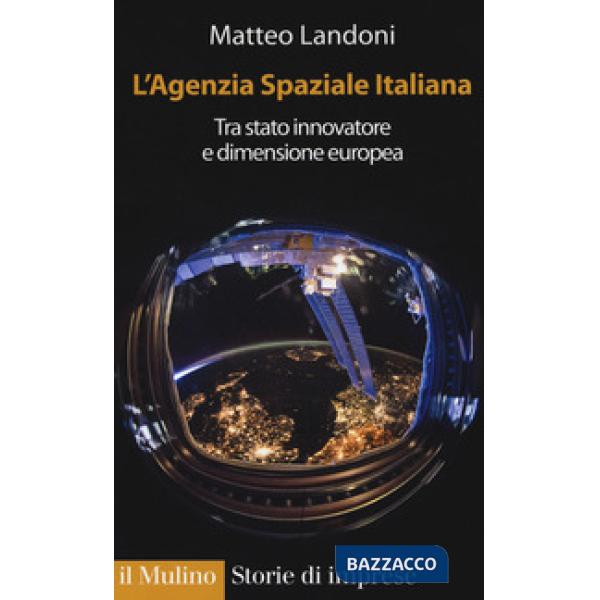 Agenzia spaziale italiana. Tra Stato innovatore e dimensione europea (L')