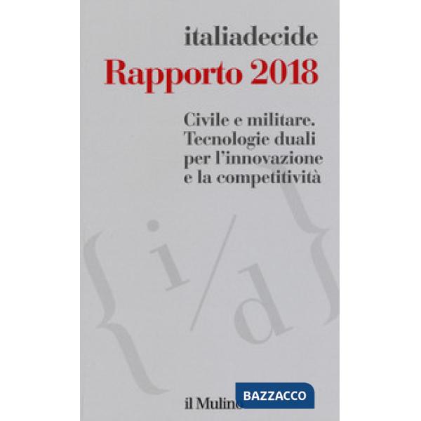 Rapporto 2018. Civile e militare. Tecnologie duali per l'innovazione e la compet